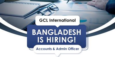 Hiring Accounts & Admin Officer – GCL International Bangladesh