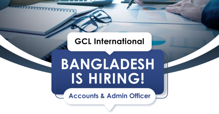 Hiring Accounts & Admin Officer – GCL International Bangladesh